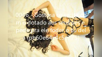 0046 - Gostosa se excita com o dotado aos seus pés e pede pra ele foder o cu dela (ph60e64e4c5e775)