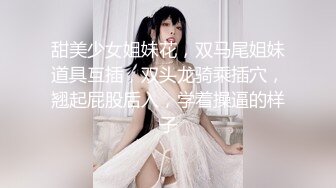 本月目前态度最佳体位最多撸感最足妹子，漂亮美乳筋开腰软站立腿开一字马，解锁各种高难度动作