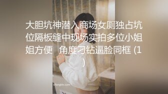  推特大神鲨鲨玩弄各种极品爆乳骚人妻 高颜值反差婊春情荡漾认真舔鸡巴太骚了 艳福不浅